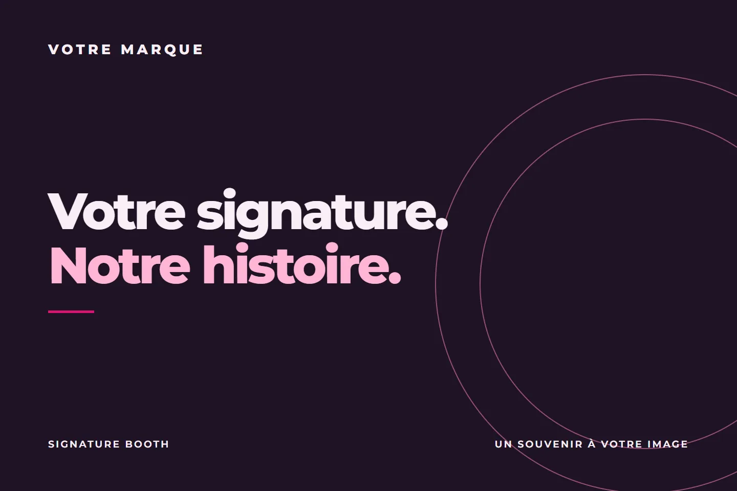 Écran de fin du film de démonstration : Votre signature, notre histoire